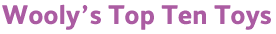 Wooly's Top Ten Toys